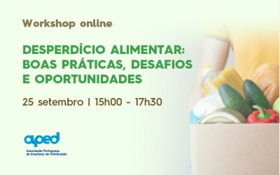 APED promove workshop ‘Desperdício Alimentar: Boas Práticas, Desafios e Oportunidades’